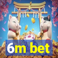 6m bet